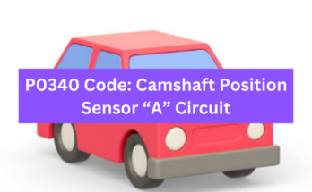 P0340 Code: Camshaft Position Sensor “A” Circuit